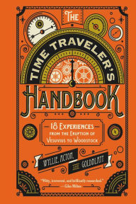 Title: The Time Traveler's Handbook: 18 Experiences from the Eruption of Vesuvius to Woodstock, Author: Johnny Acton