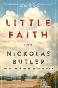 Title: Little Faith: A Novel, Author: Nickolas Butler