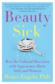 Title: Beauty Sick: How the Cultural Obsession with Appearance Hurts Girls and Women, Author: Arti Dixson