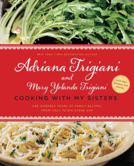 Title: Cooking with My Sisters: One Hundred Years of Family Recipes, from Italy to Big Stone Gap, Author: Adriana Trigiani