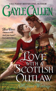 Title: Love with a Scottish Outlaw: Highland Weddings, Author: Gayle Callen