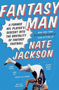 Title: Fantasy Man: A Former NFL Player's Descent into the Brutality of Fantasy Football, Author: Nate Jackson