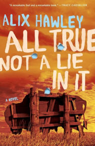 Title: All True Not a Lie in It, Author: Alix Hawley