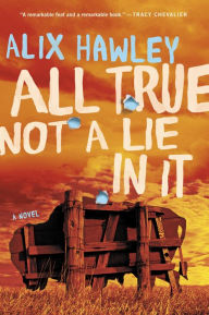 Title: All True Not a Lie in It, Author: Alix Hawley