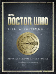 Title: Doctor Who: The Whoniverse: The Untold History of Space and Time, Author: Justin Richards