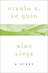 Title: Nine Lives: A Story, Author: Ursula K. Le Guin