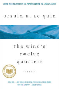 Title: The Wind's Twelve Quarters: A Story, Author: Ursula K. Le Guin