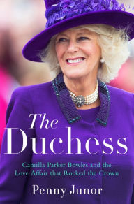 Title: The Duchess: Camilla Parker Bowles and the Love Affair That Rocked the Crown, Author: Penny Junor