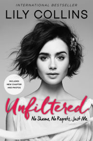 Title: Unfiltered: No Shame, No Regrets, Just Me., Author: Lily Collins