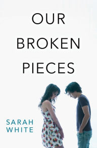 Title: Our Broken Pieces, Author: Sarah White