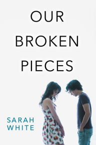 Title: Our Broken Pieces, Author: Sarah White