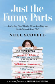 Title: Just the Funny Parts: ...And a Few Hard Truths about Sneaking into the Hollywood Boys' Club, Author: Nell Scovell