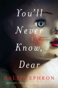 Title: You'll Never Know, Dear: A Novel of Suspense, Author: Hallie Ephron