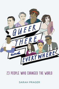 Title: Queer, There, and Everywhere: 23 People Who Changed the World, Author: Sarah Prager