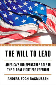 Title: The Will to Lead: America's Indispensable Role in the Global Fight for Freedom, Author: Anders Fogh Rasmussen