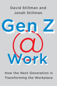 Title: Gen Z @ Work: How the Next Generation Is Transforming the Workplace, Author: David Stillman