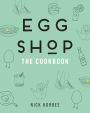 Egg Shop: The Cookbook