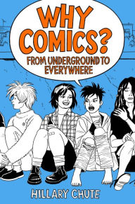 Title: Why Comics?: From Underground to Everywhere, Author: Hillary L. Chute
