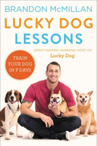 Title: Lucky Dog Lessons: Train Your Dog in 7 Days, Author: Brandon McMillan