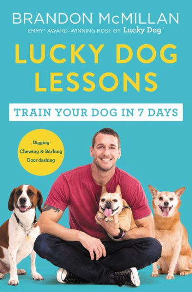 Lucky Dog Lessons: From Renowned Expert Dog Trainer and Host ofLucky Dog: Reunions