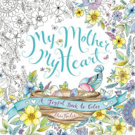 Title: My Mother, My Heart: A Joyful Book to Color, Author: Eleri Fowler