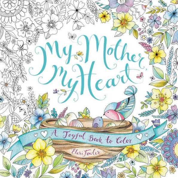 My Mother, My Heart A Joyful Book to Color by Eleri Fowler, Coloring