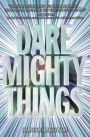 Dare Mighty Things