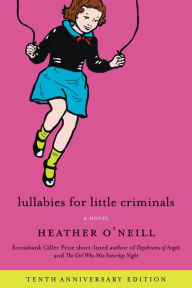 Title: Lullabies for Little Criminals: A Novel, Author: Heather O'Neill