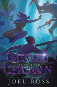 Title: Beast & Crown #2: The Ice Witch, Author: Joel Ross