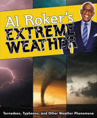 Title: Al Roker's Extreme Weather: Tornadoes, Typhoons, and Other Weather Phenomena, Author: Al Roker