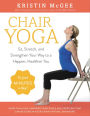 Chair Yoga: Sit, Stretch, and Strengthen Your Way to a Happier, Healthier You