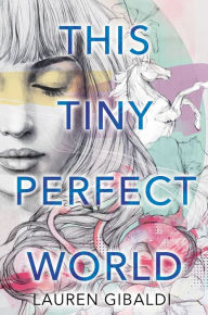Title: This Tiny Perfect World, Author: Lauren Gibaldi