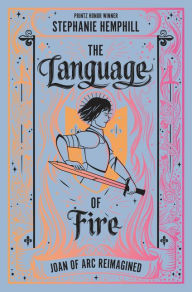 Title: The Language of Fire: Joan of Arc Reimagined, Author: Stephanie Hemphill