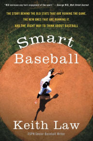 Title: Smart Baseball: The Story Behind the Old Stats That Are Ruining the Game, the New Ones That Are Running It, and the Right Way to Think about Baseball, Author: Keith Law