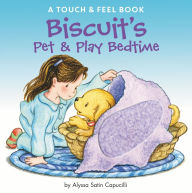 Title: Biscuit's Pet & Play Bedtime: A Touch & Feel Book, Author: Alyssa Satin Capucilli