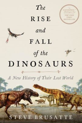 steve brusatte the rise and fall of the dinosaurs