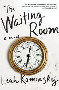 Title: The Waiting Room: A Novel, Author: Leah Kaminsky