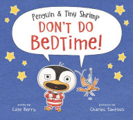 Title: Penguin & Tiny Shrimp Don't Do Bedtime!, Author: Cate Berry