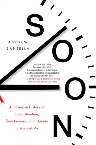 Soon: An Overdue History of Procrastination, from Leonardo and Darwin to You and Me