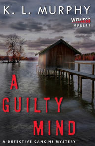 Title: A Guilty Mind: A Detective Cancini Mystery, Author: K.L. Murphy