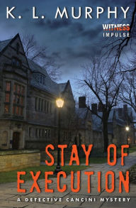 Title: Stay of Execution: A Detective Cancini Mystery, Author: K.L. Murphy