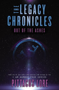 Title: The Legacy Chronicles: Out of the Ashes, Author: Pittacus Lore