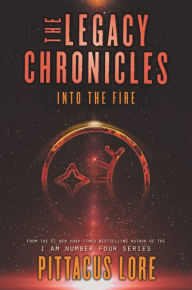 Title: The Legacy Chronicles: Into the Fire, Author: Pittacus Lore