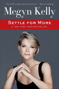 Title: Settle for More, Author: Megyn Kelly