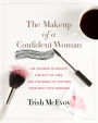 The Makeup of a Confident Woman: The Science of Beauty, the Gift of Time, and the Power of Putting Your Best Face Forward