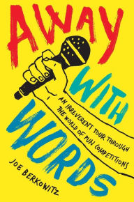 Title: Away with Words: An Irreverent Tour Through the World of Pun Competitions, Author: Joe Berkowitz