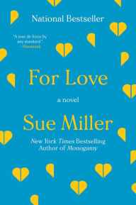 Title: For Love: A Novel, Author: Sue Miller