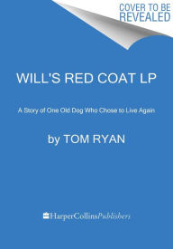 Title: Will's Red Coat: A Story of One Old Dog Who Chose to Live Again, Author: Tom Ryan