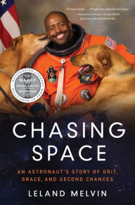 Title: Chasing Space: An Astronaut's Story of Grit, Grace, and Second Chances, Author: Leland Melvin