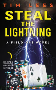 Title: Steal the Lightning: A Field Ops Novel, Author: Tim Lees